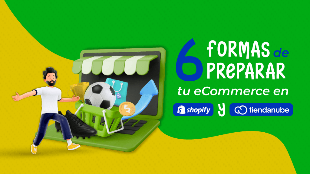 6 formas de preparar tu shopify y tienda nube este mundial 2026