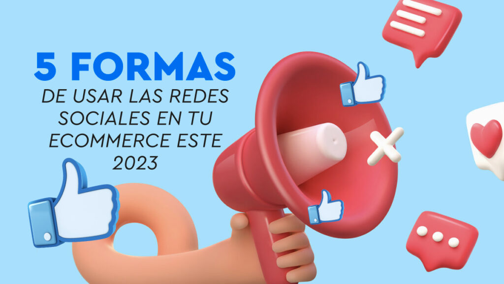 5 formas de usar las redes sociales en tu eCommerce este 2023